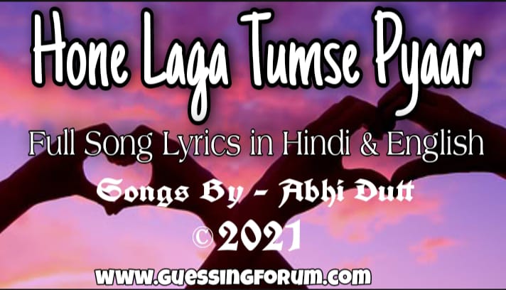 Hone Laga Tumse Pyaar Lyrics by Abhi Dutt 2021