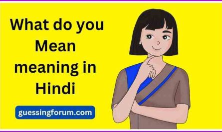 What do you mean meaning in hindi | What do you mean का मतलब क्या होता है?